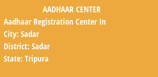 Aadhaar Registration Centres in Sadar, Sadar, Tripura State