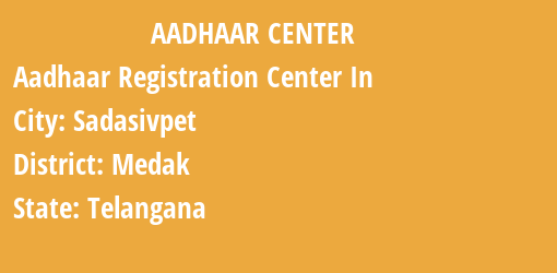 Aadhaar Registration Centres in Sadasivpet, Medak, Telangana State