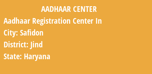 Aadhaar Registration Centres in Safidon, Jind, Haryana State