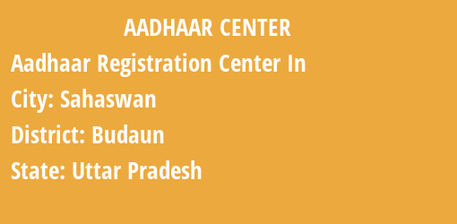 Aadhaar Registration Centres in Sahaswan, Budaun, Uttar Pradesh State