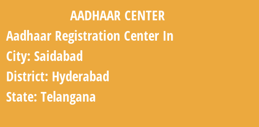 Aadhaar Registration Centres in Saidabad, Hyderabad, Telangana State