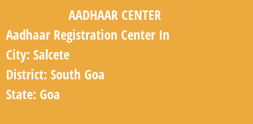 Aadhaar Registration Centres in Salcete, South Goa, Goa State