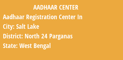 Aadhaar Registration Centres in Salt Lake, North 24 Parganas, West Bengal State