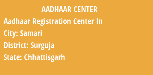 Aadhaar Registration Centres in Samari, Surguja, Chhattisgarh State