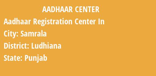 Aadhaar Registration Centres in Samrala, Ludhiana, Punjab State