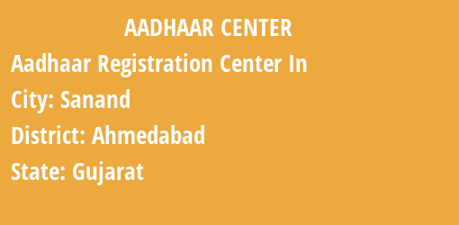 Aadhaar Registration Centres in Sanand, Ahmedabad, Gujarat State