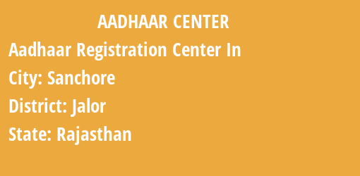 Aadhaar Registration Centres in Sanchore, Jalor, Rajasthan State