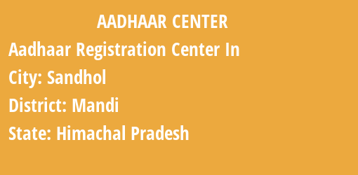 Aadhaar Registration Centres in Sandhol, Mandi, Himachal Pradesh State