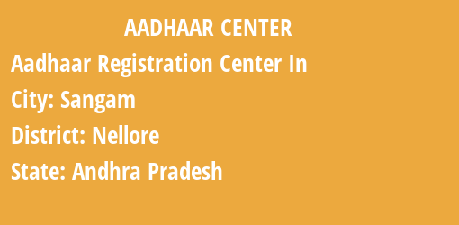 Aadhaar Registration Centres in Sangam, Nellore, Andhra Pradesh State