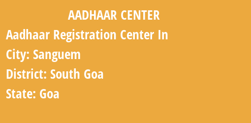 Aadhaar Registration Centres in Sanguem, South Goa, Goa State