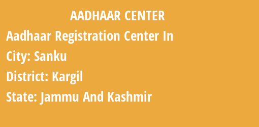 Aadhaar Registration Centres in Sanku, Kargil, Jammu And Kashmir State