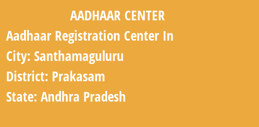 Aadhaar Registration Centres in Santhamaguluru, Prakasam, Andhra Pradesh State