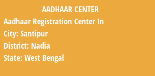 Aadhaar Registration Centres in Santipur, Nadia, West Bengal State