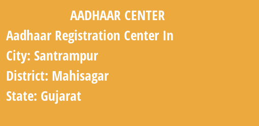 Aadhaar Registration Centres in Santrampur, Mahisagar, Gujarat State