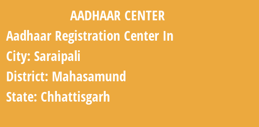 Aadhaar Registration Centres in Saraipali, Mahasamund, Chhattisgarh State