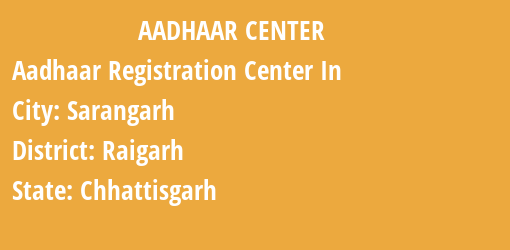 Aadhaar Registration Centres in Sarangarh, Raigarh, Chhattisgarh State