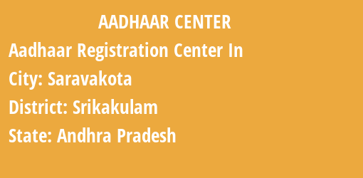 Aadhaar Registration Centres in Saravakota, Srikakulam, Andhra Pradesh State