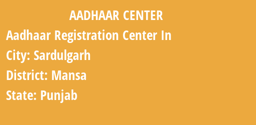 Aadhaar Registration Centres in Sardulgarh, Mansa, Punjab State