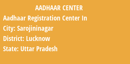 Aadhaar Registration Centres in Sarojininagar, Lucknow, Uttar Pradesh State