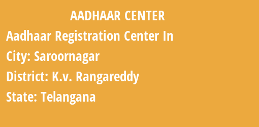 Aadhaar Registration Centres in Saroornagar, K.v. Rangareddy, Telangana State