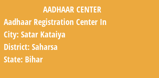 Aadhaar Registration Centres in Satar Kataiya, Saharsa, Bihar State