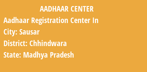 Aadhaar Registration Centres in Sausar, Chhindwara, Madhya Pradesh State