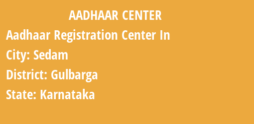 Aadhaar Registration Centres in Sedam, Gulbarga, Karnataka State