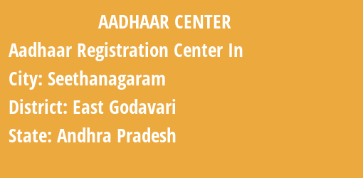 Aadhaar Registration Centres in Seethanagaram, East Godavari, Andhra Pradesh State