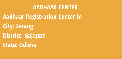 Aadhaar Registration Centres in Serang, Gajapati, Odisha State