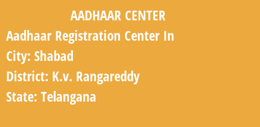 Aadhaar Registration Centres in Shabad, K.v. Rangareddy, Telangana State