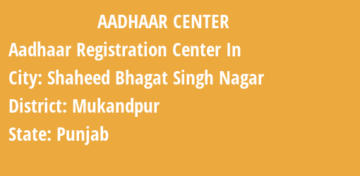 Aadhaar Registration Centres in Shaheed Bhagat Singh Nagar, Mukandpur, Punjab State