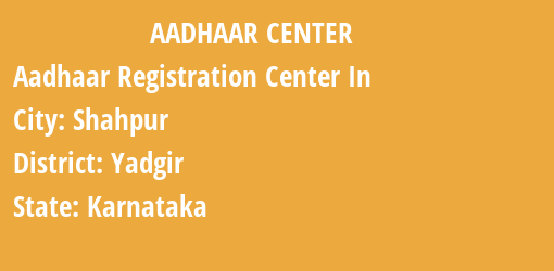 Aadhaar Registration Centres in Shahpur, Yadgir, Karnataka State