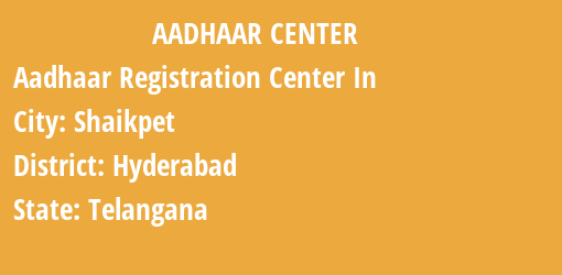 Aadhaar Registration Centres in Shaikpet, Hyderabad, Telangana State