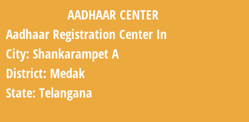 Aadhaar Registration Centres in Shankarampet A , Medak, Telangana State