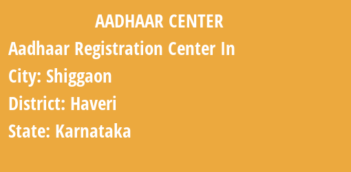 Aadhaar Registration Centres in Shiggaon, Haveri, Karnataka State