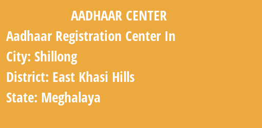 Aadhaar Registration Centres in Shillong, East Khasi Hills, Meghalaya State