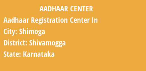 Aadhaar Registration Centres in Shimoga, Shivamogga, Karnataka State