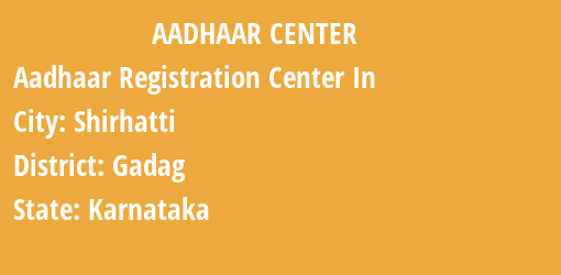 Aadhaar Registration Centres in Shirhatti, Gadag, Karnataka State