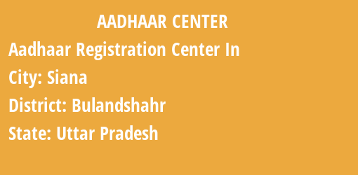 Aadhaar Registration Centres in Siana, Bulandshahr, Uttar Pradesh State