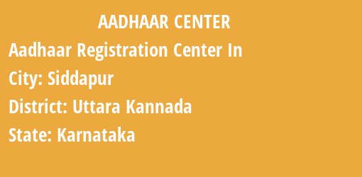 Aadhaar Registration Centres in Siddapur, Uttara Kannada, Karnataka State