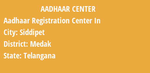 Aadhaar Registration Centres in Siddipet, Medak, Telangana State