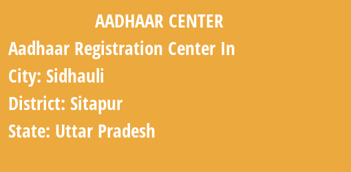 Aadhaar Registration Centres in Sidhauli, Sitapur, Uttar Pradesh State