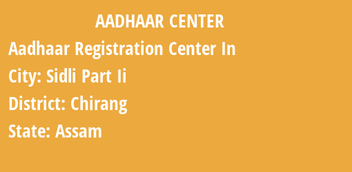 Aadhaar Registration Centres in Sidli Part Ii , Chirang, Assam State