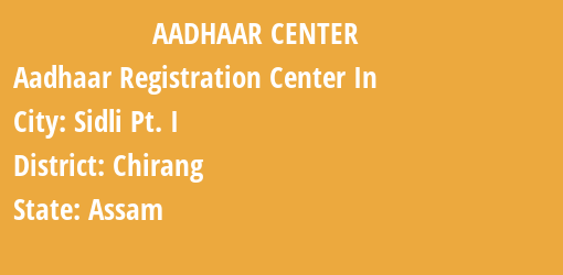 Aadhaar Registration Centres in Sidli Pt. I , Chirang, Assam State