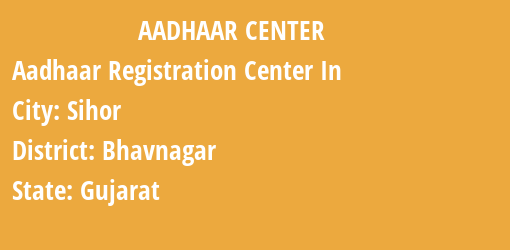 Aadhaar Registration Centres in Sihor, Bhavnagar, Gujarat State