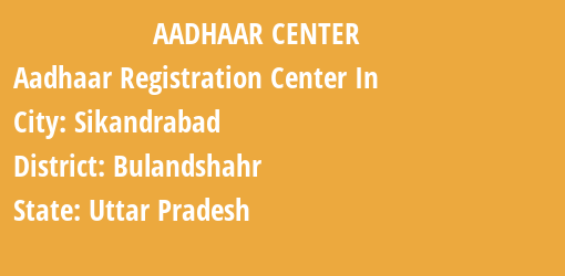 Aadhaar Registration Centres in Sikandrabad, Bulandshahr, Uttar Pradesh State