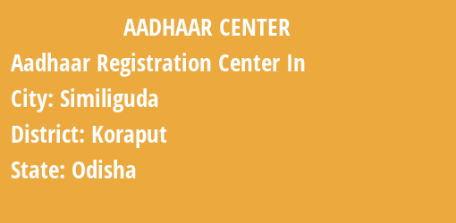 Aadhaar Registration Centres in Similiguda, Koraput, Odisha State