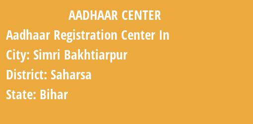 Aadhaar Registration Centres in Simri Bakhtiarpur, Saharsa, Bihar State