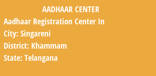 Aadhaar Registration Centres in Singareni, Khammam, Telangana State