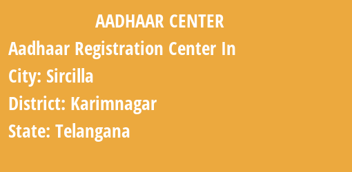 Aadhaar Registration Centres in Sircilla, Karimnagar, Telangana State